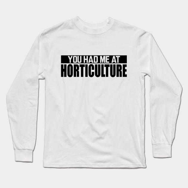 Horticulture - You had me at horticulture Long Sleeve T-Shirt by KC Happy Shop